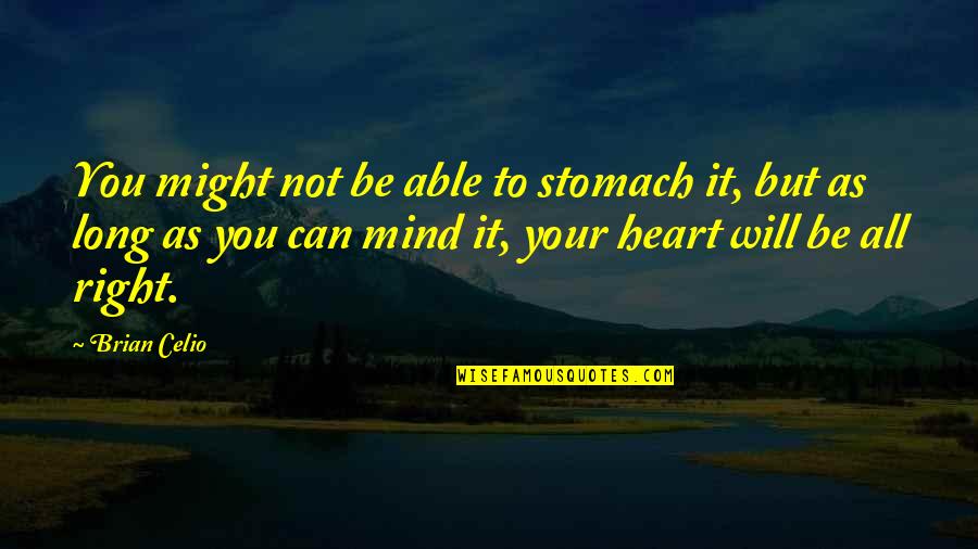 Funny Cheapskate Quotes By Brian Celio: You might not be able to stomach it,