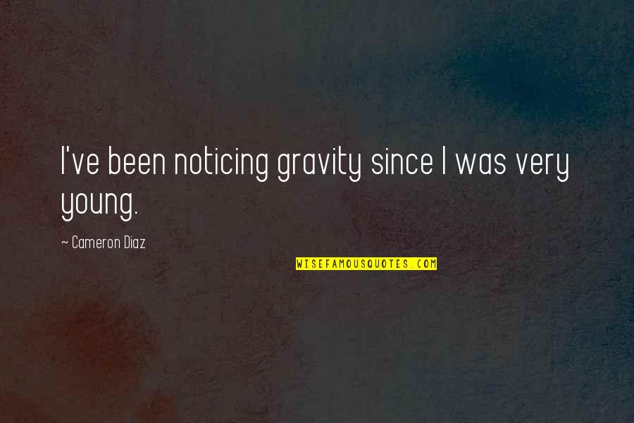 Funny Cheapskate Quotes By Cameron Diaz: I've been noticing gravity since I was very
