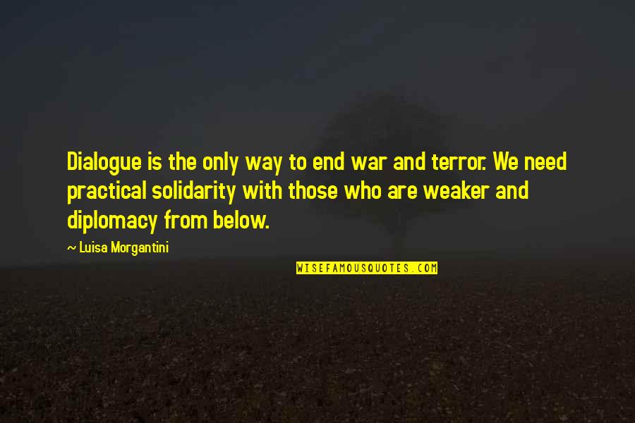 Funny Cheapskate Quotes By Luisa Morgantini: Dialogue is the only way to end war