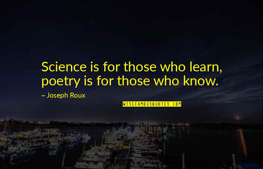 Funny Cheat Meal Quotes By Joseph Roux: Science is for those who learn, poetry is