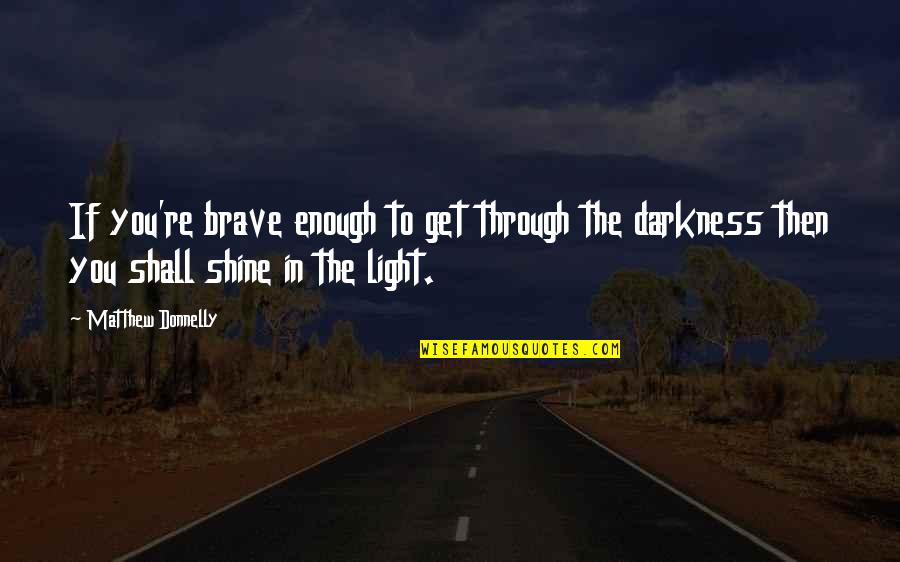 Funny Cheeky Quotes By Matthew Donnelly: If you're brave enough to get through the