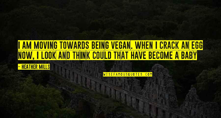 Funny Cheer Me Up Quotes By Heather Mills: I am moving towards being vegan. When I