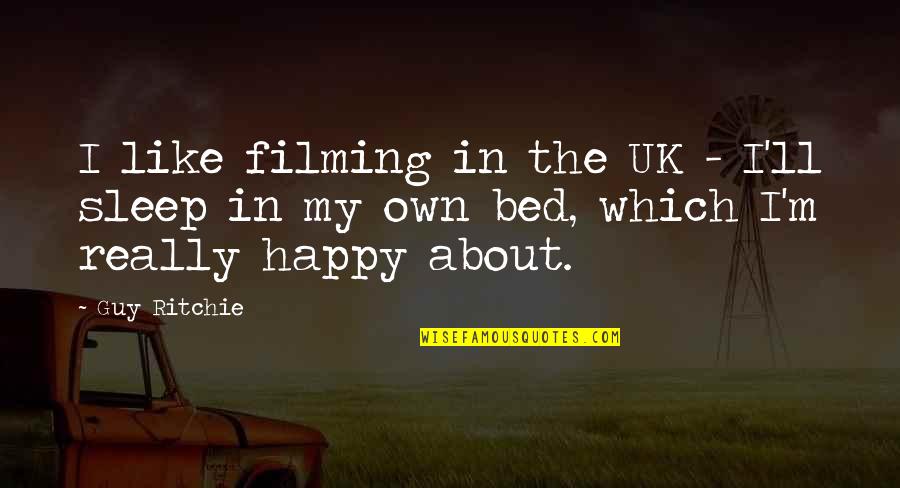 Funny Cheerful Quotes By Guy Ritchie: I like filming in the UK - I'll