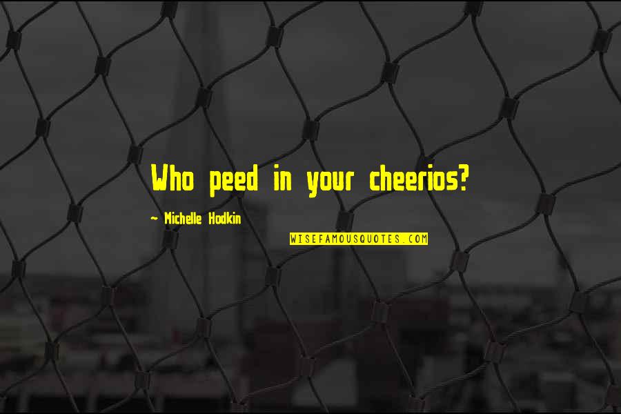Funny Cheerios Quotes By Michelle Hodkin: Who peed in your cheerios?
