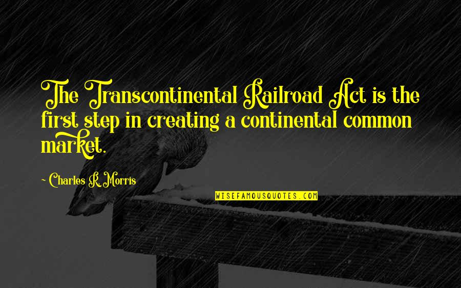 Funny Cheerleading Bases Quotes By Charles R. Morris: The Transcontinental Railroad Act is the first step Funny Cheerleading Bases Quotes By Charles R. Morris: The Transcontinental Railroad Act is the first step