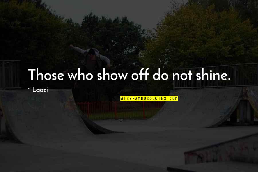 Funny Cheesecake Quotes By Laozi: Those who show off do not shine.