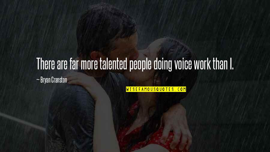 Funny Cheetahs Quotes By Bryan Cranston: There are far more talented people doing voice Funny Cheetahs Quotes By Bryan Cranston: There are far more talented people doing voice