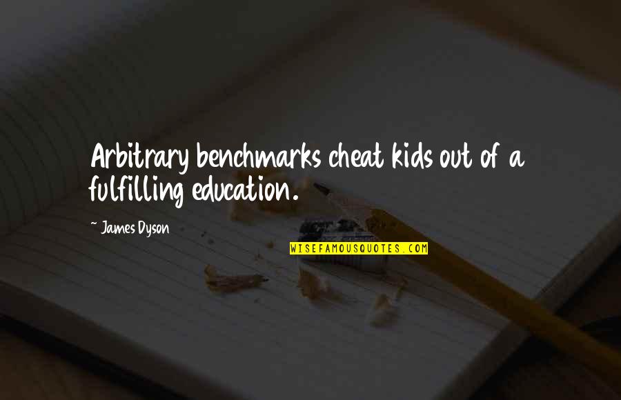 Funny Chelsea Lately Quotes By James Dyson: Arbitrary benchmarks cheat kids out of a fulfilling