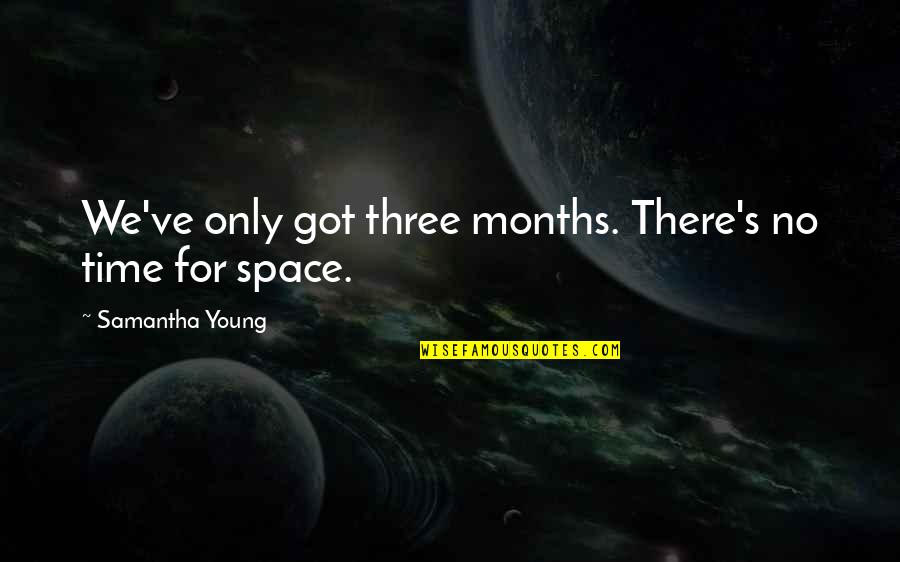 Funny Chemistry Class Quotes By Samantha Young: We've only got three months. There's no time Funny Chemistry Class Quotes By Samantha Young: We've only got three months. There's no time