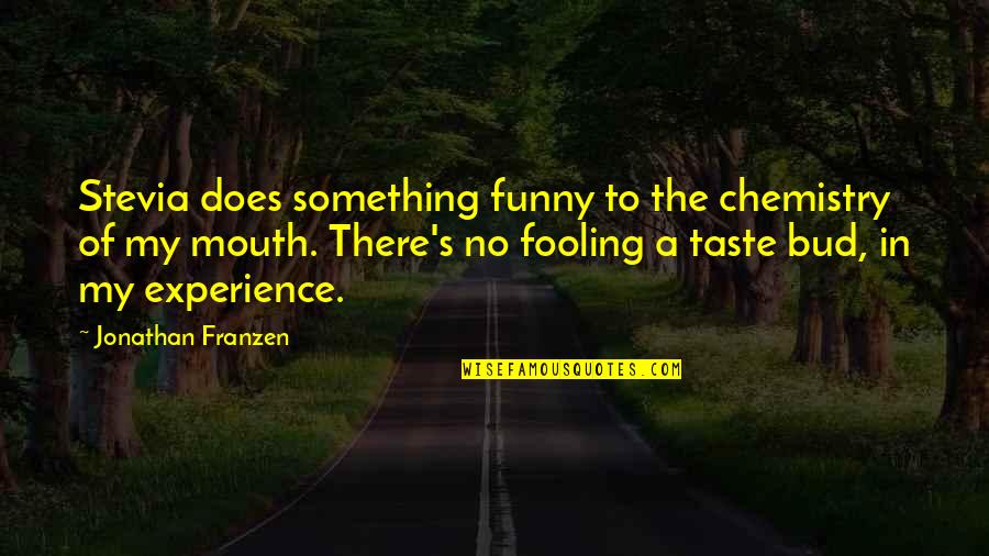 Funny Chemistry Quotes By Jonathan Franzen: Stevia does something funny to the chemistry of
