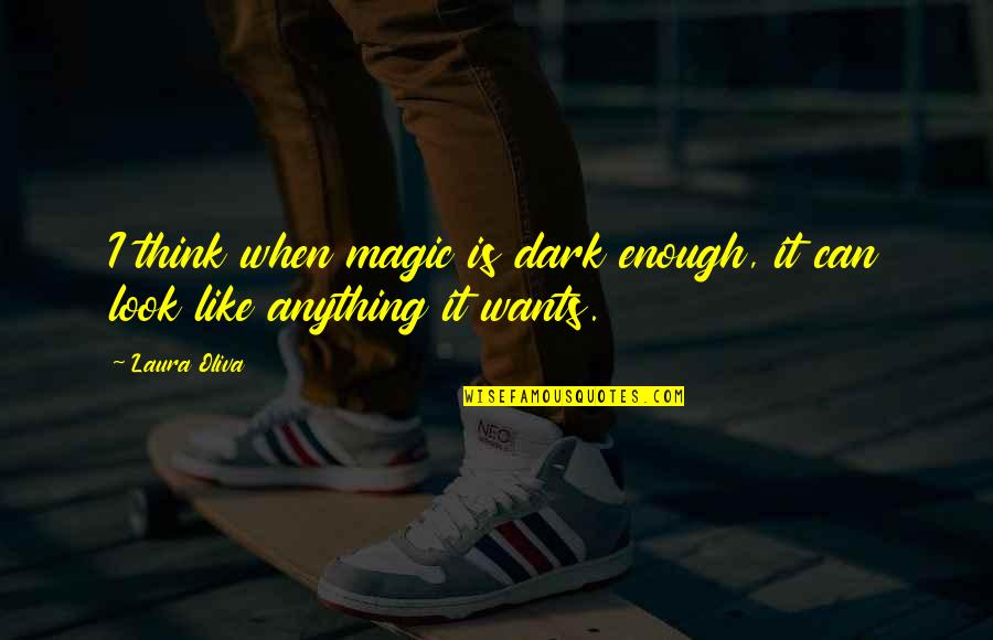 Funny Chemistry Senior Quotes By Laura Oliva: I think when magic is dark enough, it