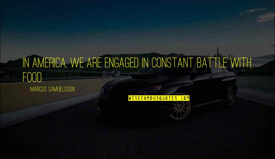 Funny Chemo Quotes By Marcus Samuelsson: In America, we are engaged in constant battle Funny Chemo Quotes By Marcus Samuelsson: In America, we are engaged in constant battle