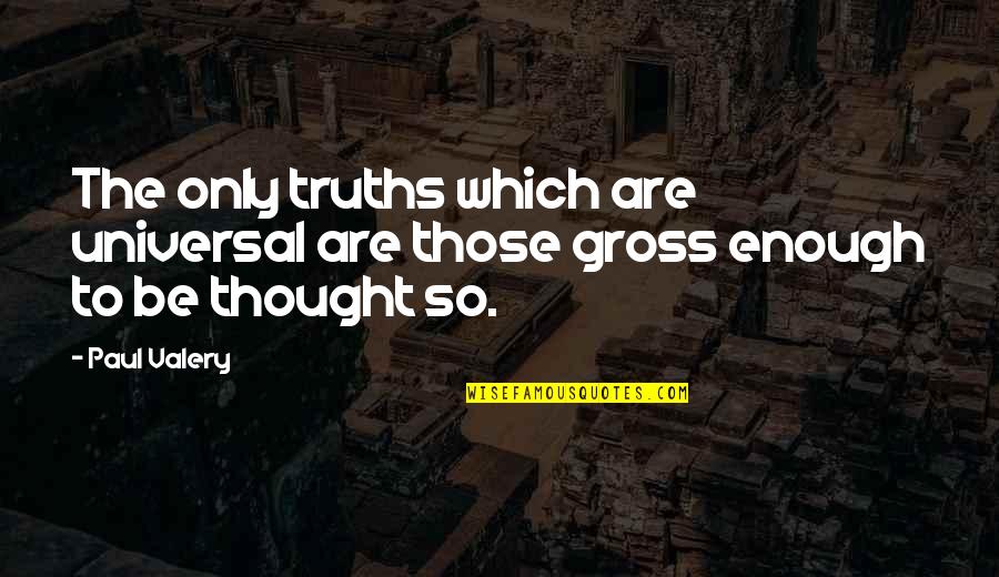 Funny Chemo Quotes By Paul Valery: The only truths which are universal are those