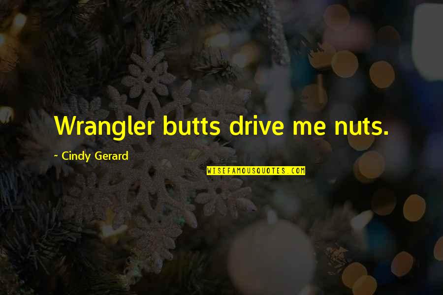 Funny Chewing Quotes By Cindy Gerard: Wrangler butts drive me nuts.