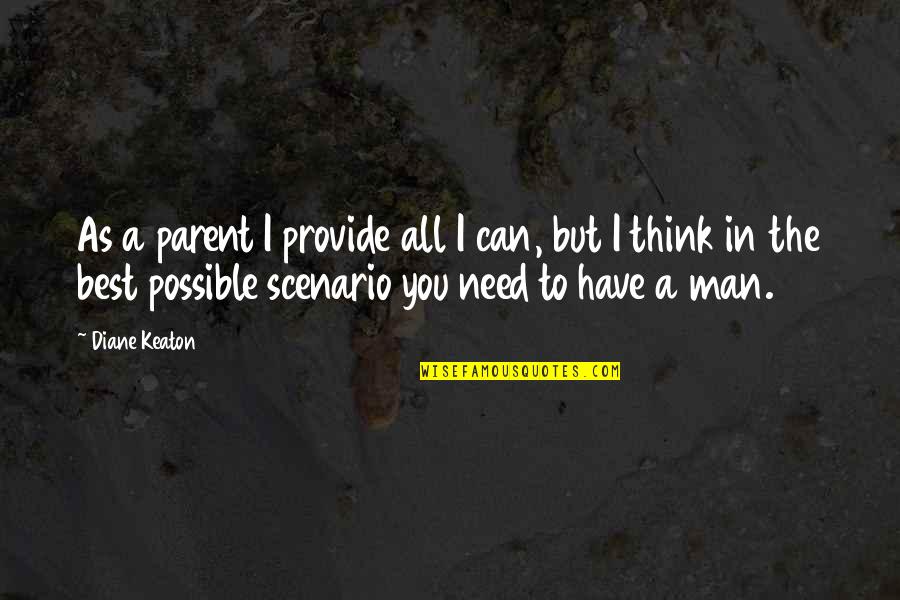 Funny Chewing Quotes By Diane Keaton: As a parent I provide all I can,
