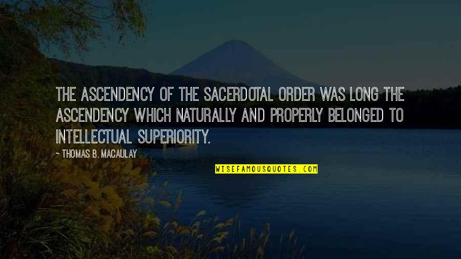 Funny Chewing Quotes By Thomas B. Macaulay: The ascendency of the sacerdotal order was long
