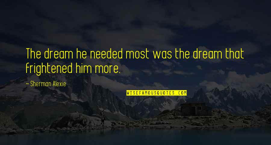 Funny Chi O Quotes By Sherman Alexie: The dream he needed most was the dream