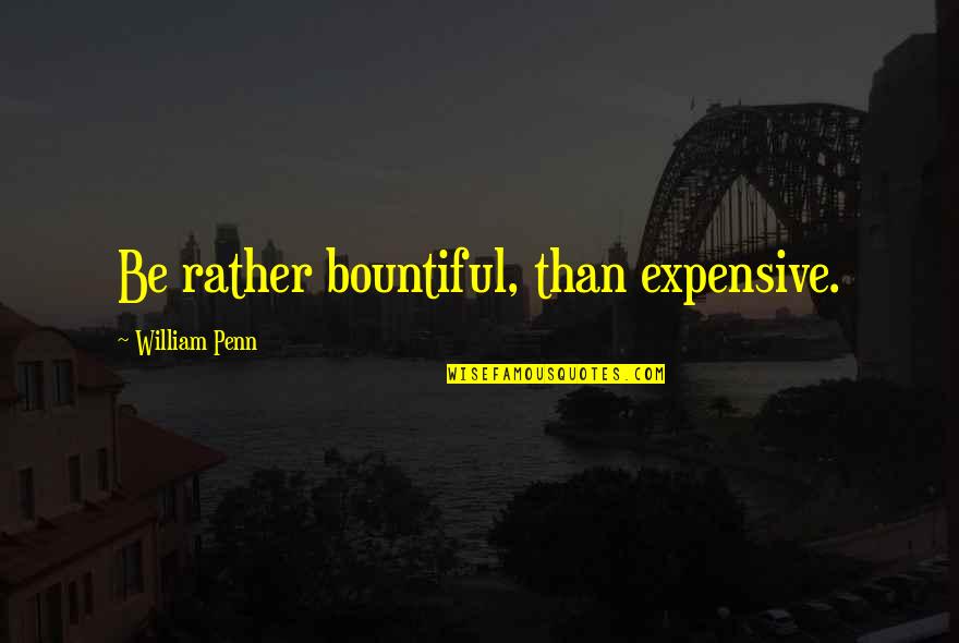 Funny Chi O Quotes By William Penn: Be rather bountiful, than expensive.