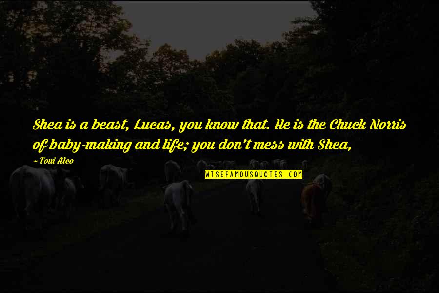 Funny Chick Fil A Quotes By Toni Aleo: Shea is a beast, Lucas, you know that. Funny Chick Fil A Quotes By Toni Aleo: Shea is a beast, Lucas, you know that.