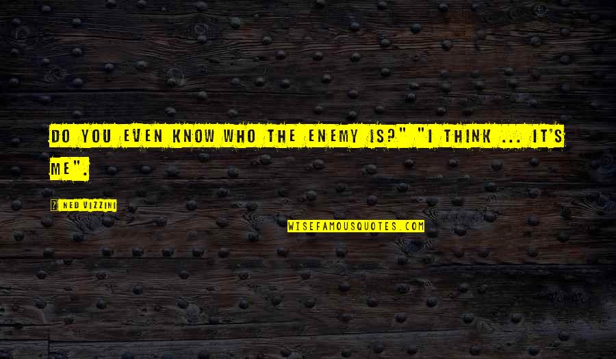 Funny Chicken Coop Quotes By Ned Vizzini: Do you even know who the enemy is?"