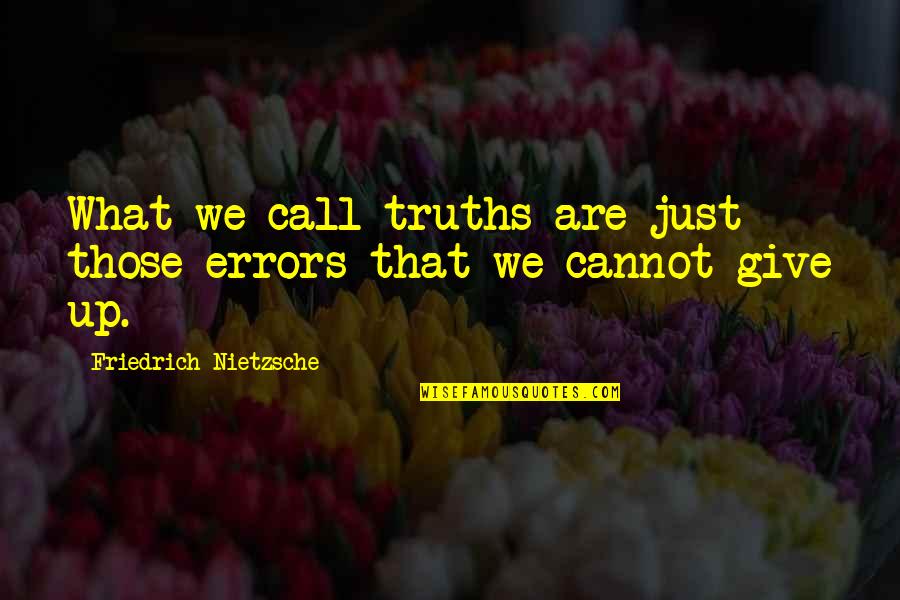 Funny Chicken Joe Quotes By Friedrich Nietzsche: What we call truths are just those errors