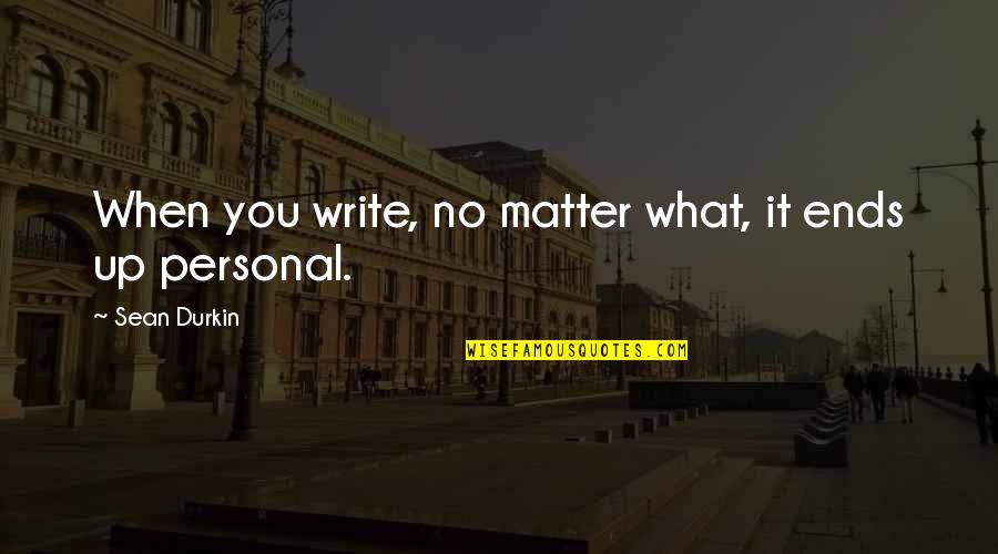 Funny Chicken Wings Quotes By Sean Durkin: When you write, no matter what, it ends