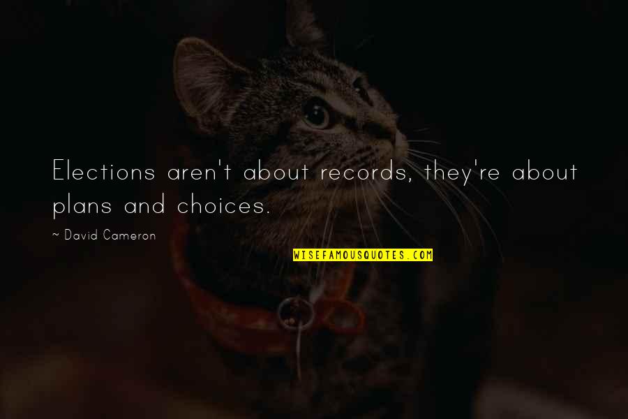 Funny Chihuahua Quotes By David Cameron: Elections aren't about records, they're about plans and