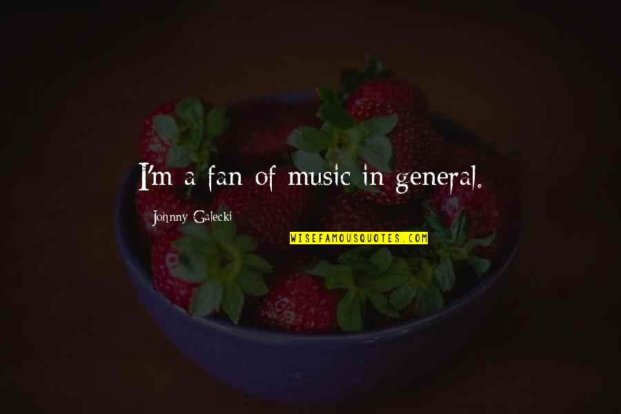 Funny Childbirth Quotes By Johnny Galecki: I'm a fan of music in general.