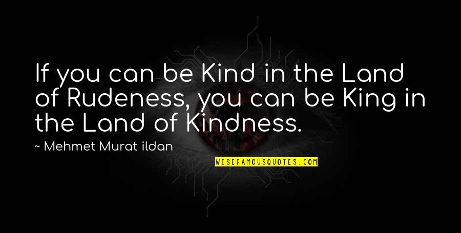 Funny Childhood Memories Quotes By Mehmet Murat Ildan: If you can be Kind in the Land
