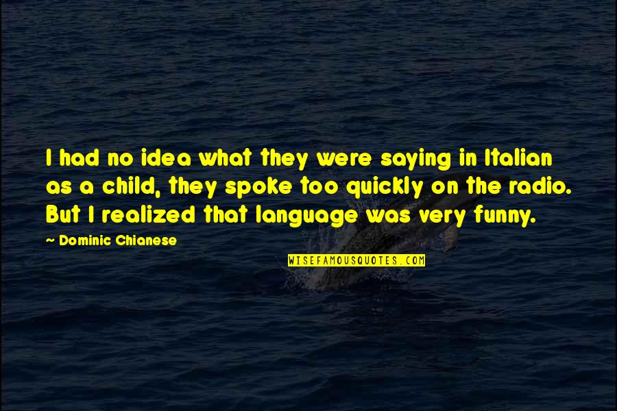 Funny Children's Quotes By Dominic Chianese: I had no idea what they were saying