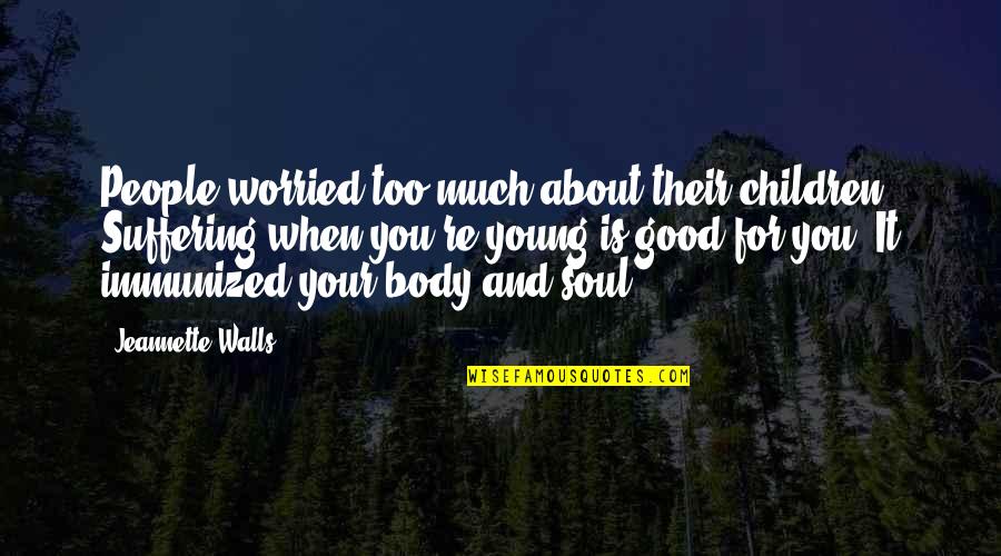 Funny Children's Quotes By Jeannette Walls: People worried too much about their children. Suffering