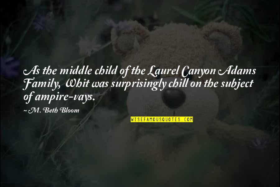 Funny Chill Out Quotes By M. Beth Bloom: As the middle child of the Laurel Canyon