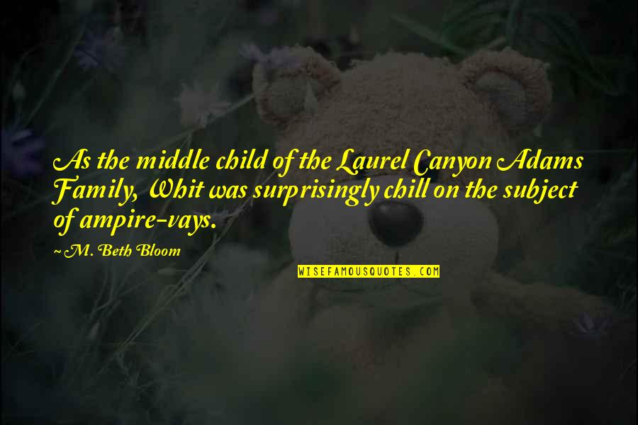 Funny Chill Quotes By M. Beth Bloom: As the middle child of the Laurel Canyon