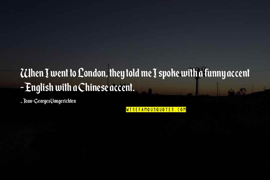 Funny Chinese Quotes By Jean-Georges Vongerichten: When I went to London, they told me