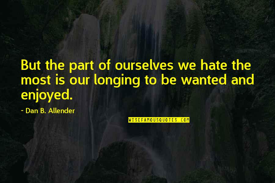 Funny Chinese Whisper Quotes By Dan B. Allender: But the part of ourselves we hate the