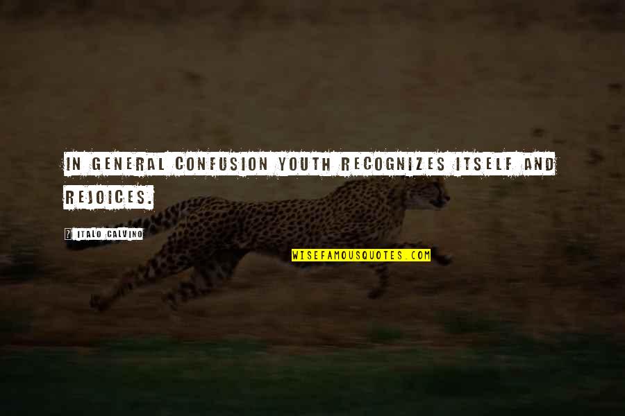 Funny Chinese Whispers Quotes By Italo Calvino: In general confusion youth recognizes itself and rejoices. Funny Chinese Whispers Quotes By Italo Calvino: In general confusion youth recognizes itself and rejoices.
