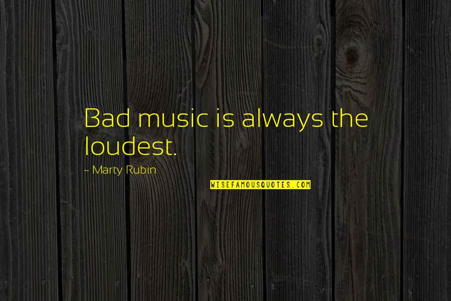 Funny Chinese Whispers Quotes By Marty Rubin: Bad music is always the loudest.