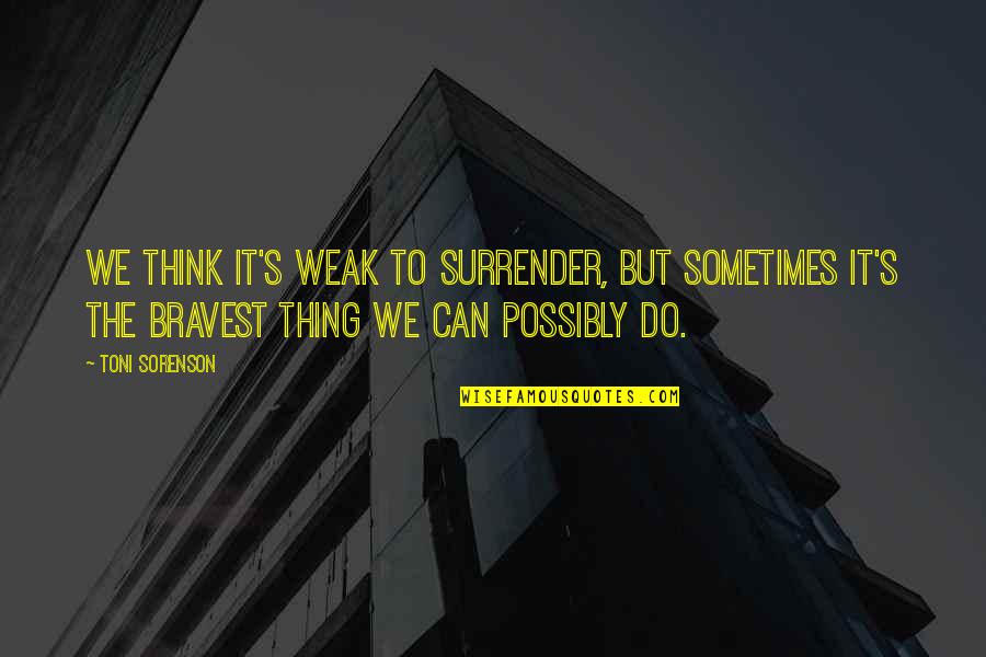 Funny Chinese Wise Man Quotes By Toni Sorenson: We think it's weak to surrender, but sometimes Funny Chinese Wise Man Quotes By Toni Sorenson: We think it's weak to surrender, but sometimes