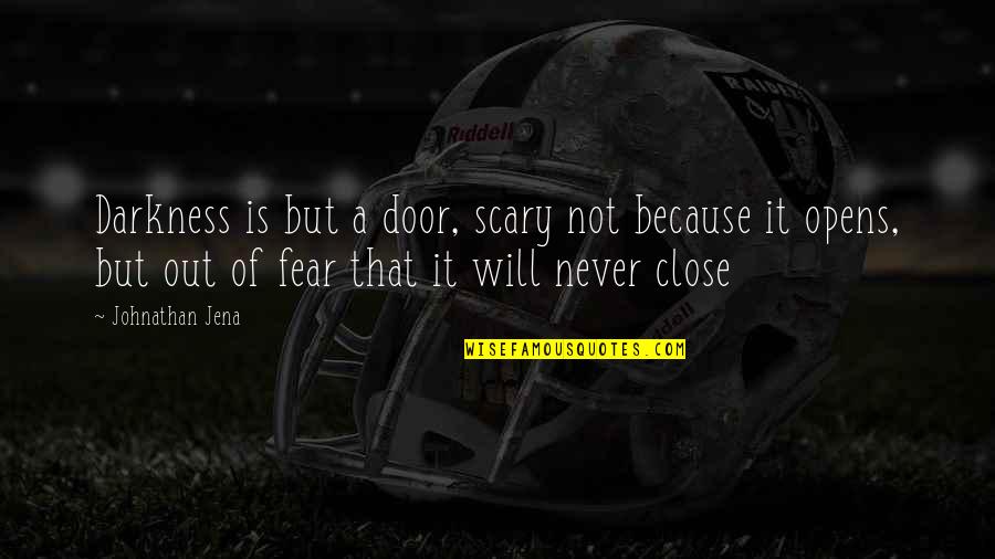 Funny Chlamydia Quotes By Johnathan Jena: Darkness is but a door, scary not because Funny Chlamydia Quotes By Johnathan Jena: Darkness is but a door, scary not because