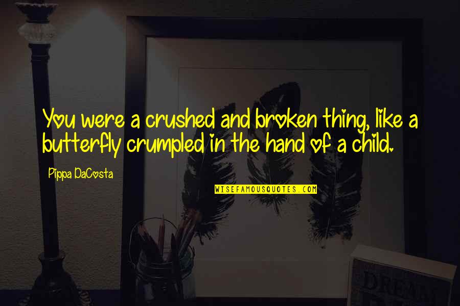 Funny Choc Quotes By Pippa DaCosta: You were a crushed and broken thing, like