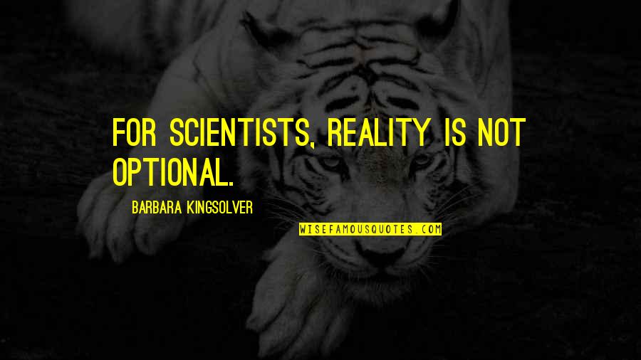 Funny Chocolate Birthday Quotes By Barbara Kingsolver: For scientists, reality is not optional.