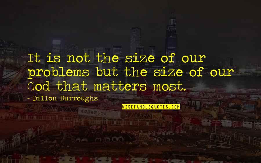 Funny Chocolate Cake Quotes By Dillon Burroughs: It is not the size of our problems