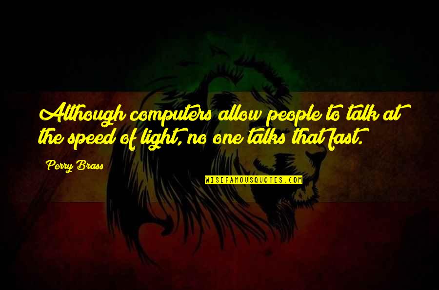 Funny Chocolate Cake Quotes By Perry Brass: Although computers allow people to talk at the Funny Chocolate Cake Quotes By Perry Brass: Although computers allow people to talk at the