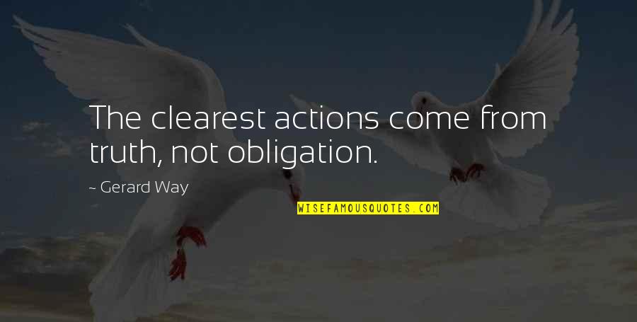 Funny Chocolate Day Quotes By Gerard Way: The clearest actions come from truth, not obligation.