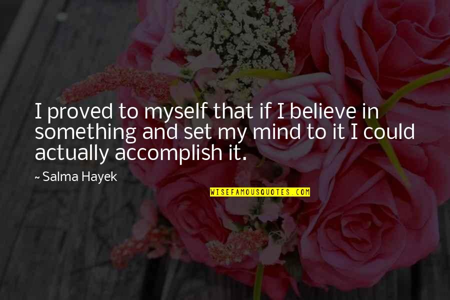 Funny Chocolate Droppa Quotes By Salma Hayek: I proved to myself that if I believe