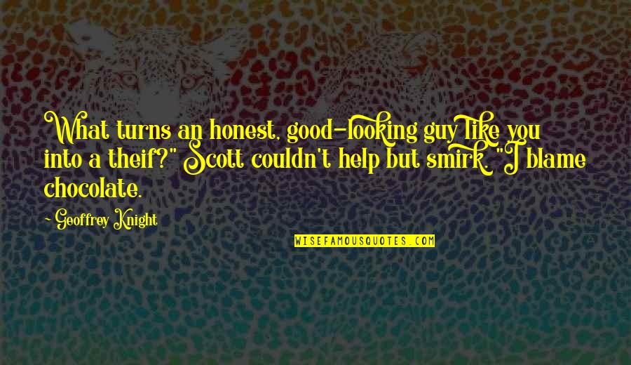 Funny Chocolate Quotes By Geoffrey Knight: What turns an honest, good-looking guy like you Funny Chocolate Quotes By Geoffrey Knight: What turns an honest, good-looking guy like you
