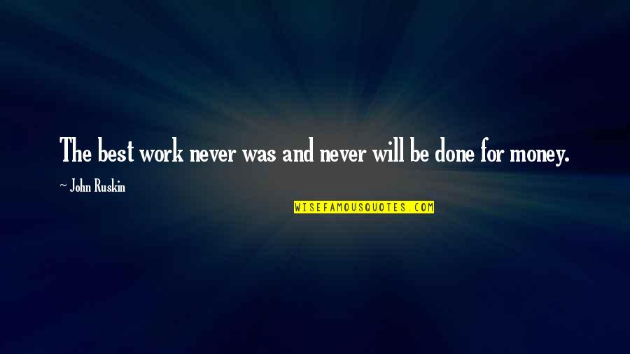 Funny Chocolate Quotes By John Ruskin: The best work never was and never will