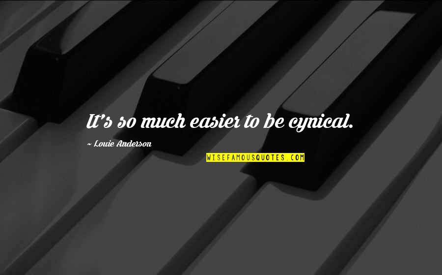 Funny Chocolate Quotes By Louie Anderson: It's so much easier to be cynical. Funny Chocolate Quotes By Louie Anderson: It's so much easier to be cynical.
