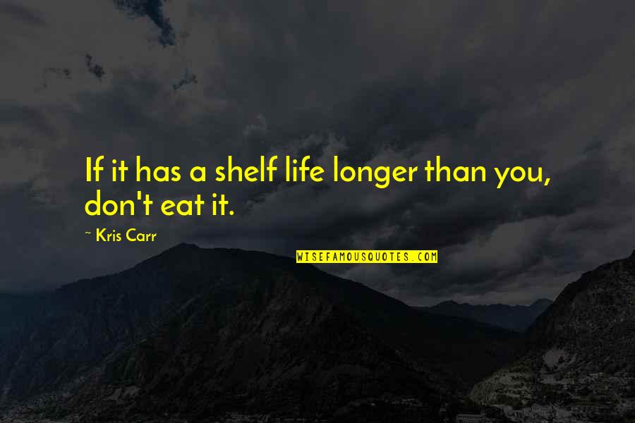Funny Chocolate Sayings And Quotes By Kris Carr: If it has a shelf life longer than
