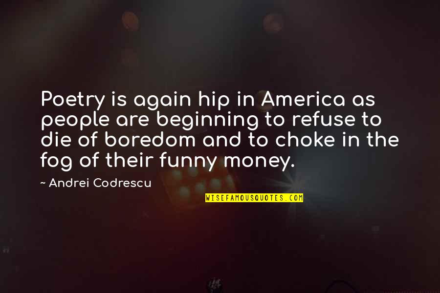 Funny Choke Quotes By Andrei Codrescu: Poetry is again hip in America as people